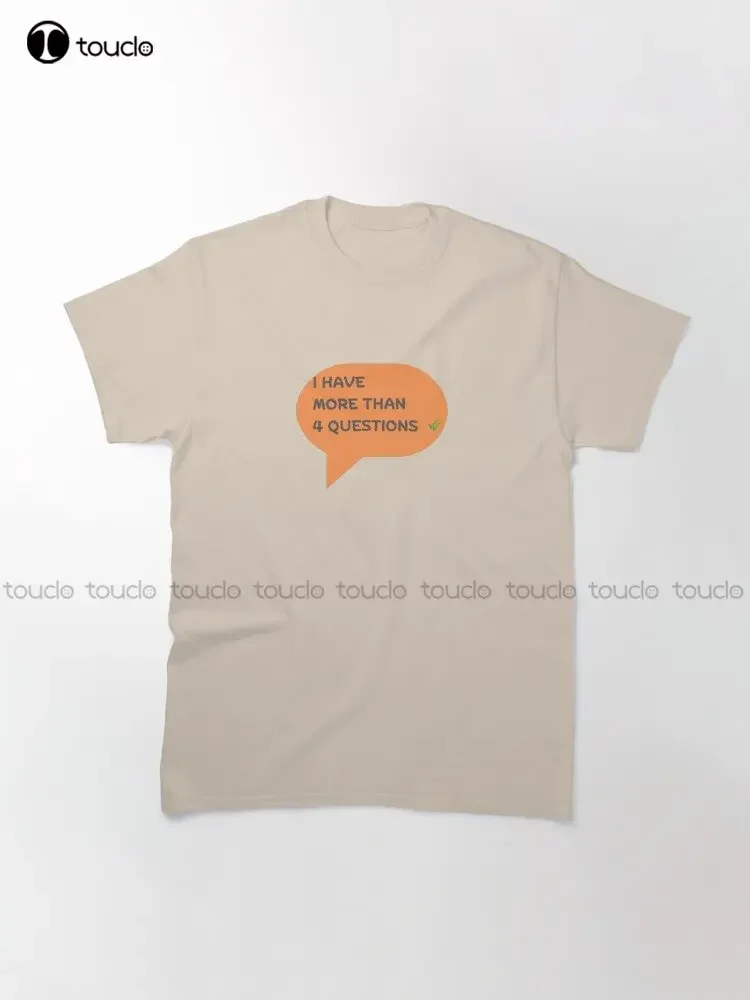 I Have More Than 4 Questions Trending T-Shirt Men'S Shirts Funny Art Streetwear Cartoon Tee Digital Printing Tee Shirts Xs-5Xl