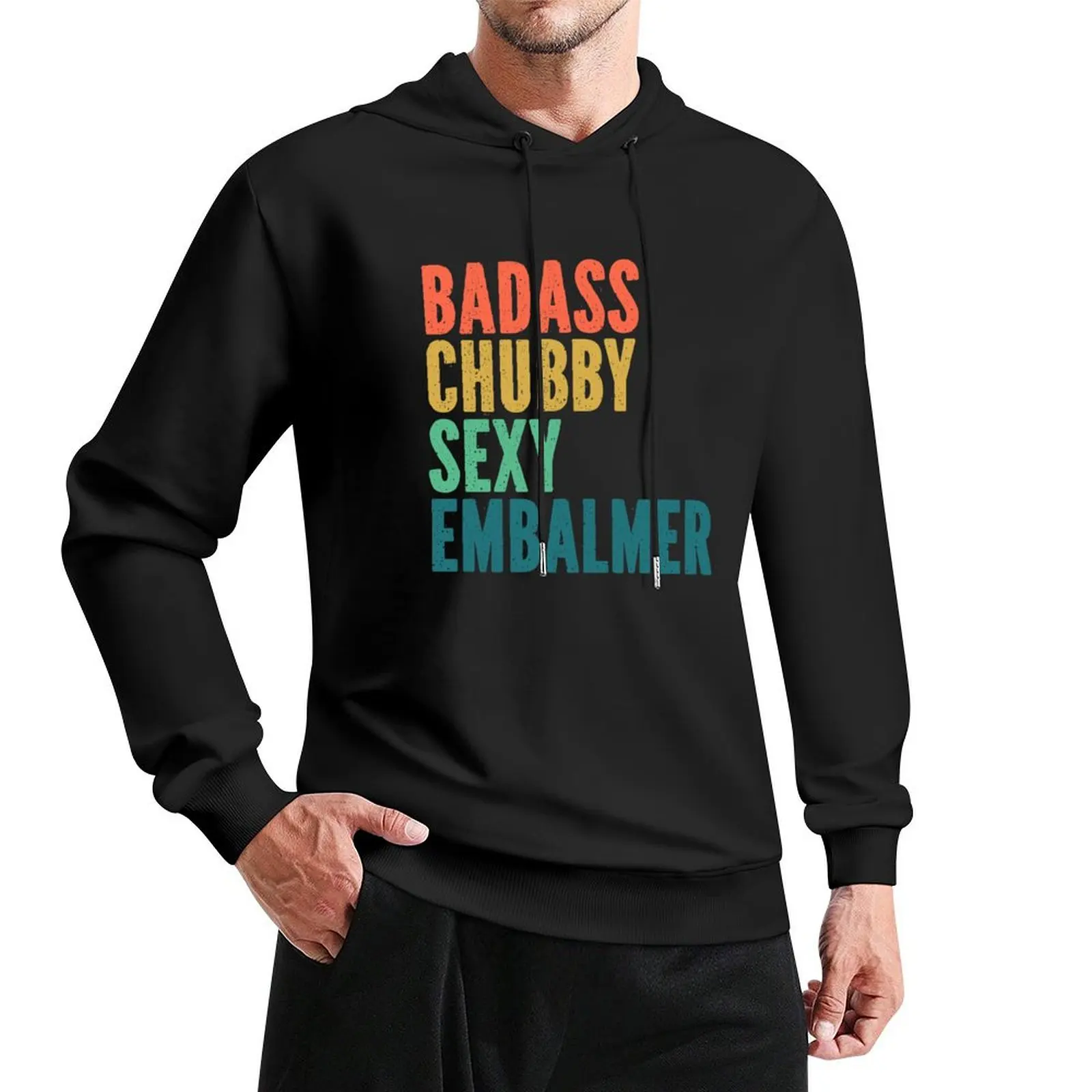 Chubby Embalmer Shirts Funny Gift - Badass Chubby Sexy Retro Grunge Typography Pullover Hoodie men's clothing man hoodie