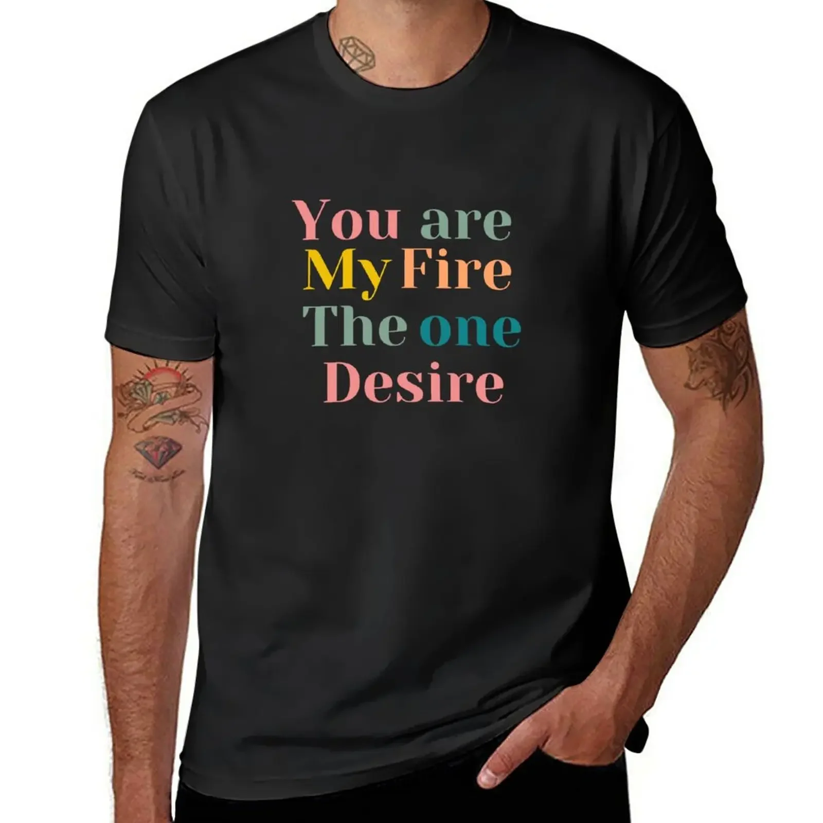 

New You are my fire, the one desire T-Shirt graphic t shirt summer top mens graphic t-shirts