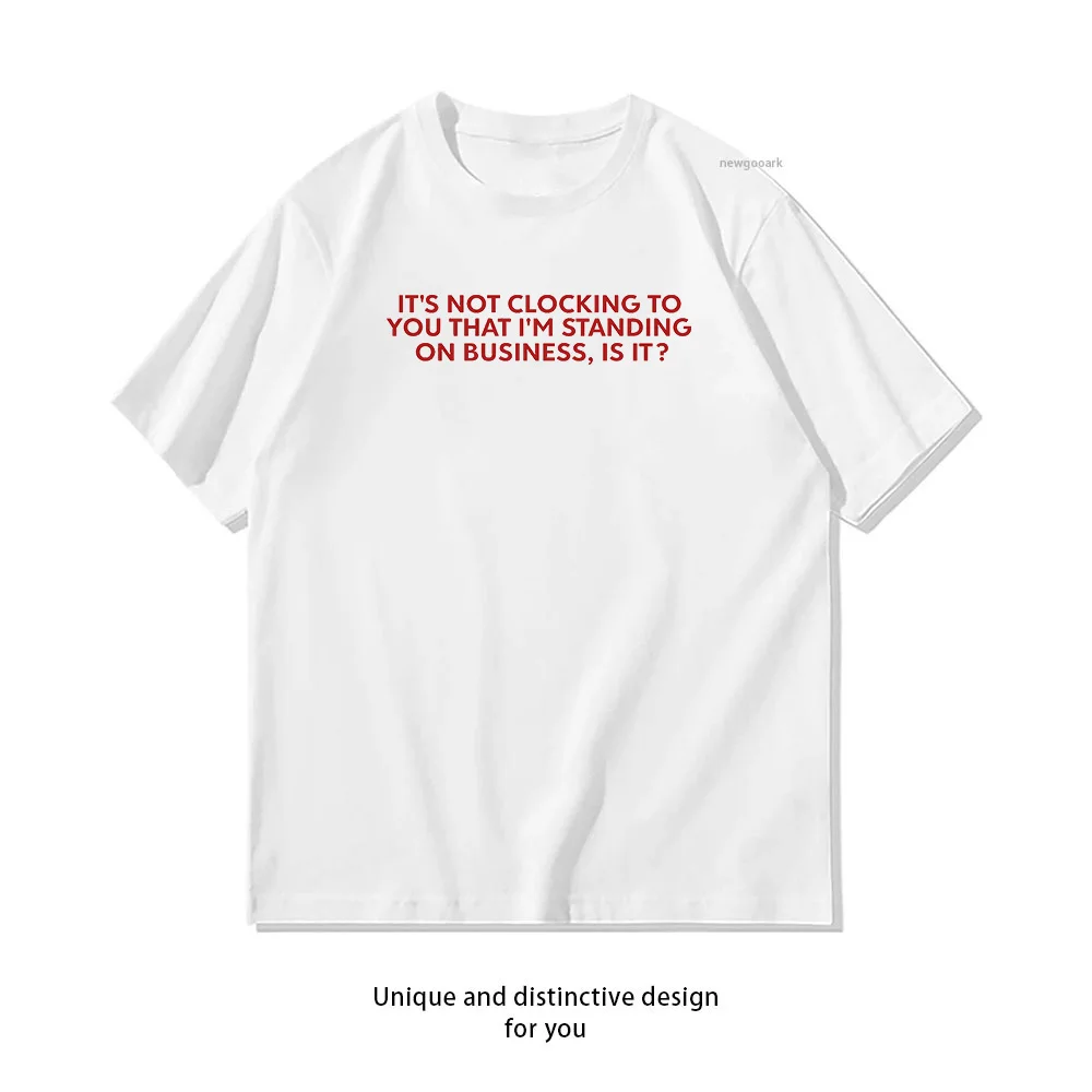 Y2K It's Not Clocking To You That I'm Standing On Business T-shirt woman man Casual cotton summer printed t shirts Adult