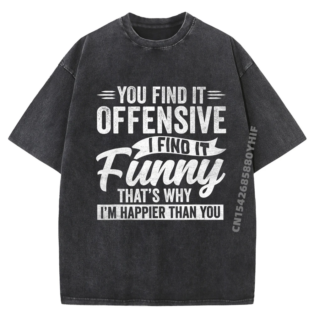 

Funny Adult Humor Sarcastic Offensive Happy Feeling Quote Funny Shirt Classic Printed Tops Leisure Washed Clothes
