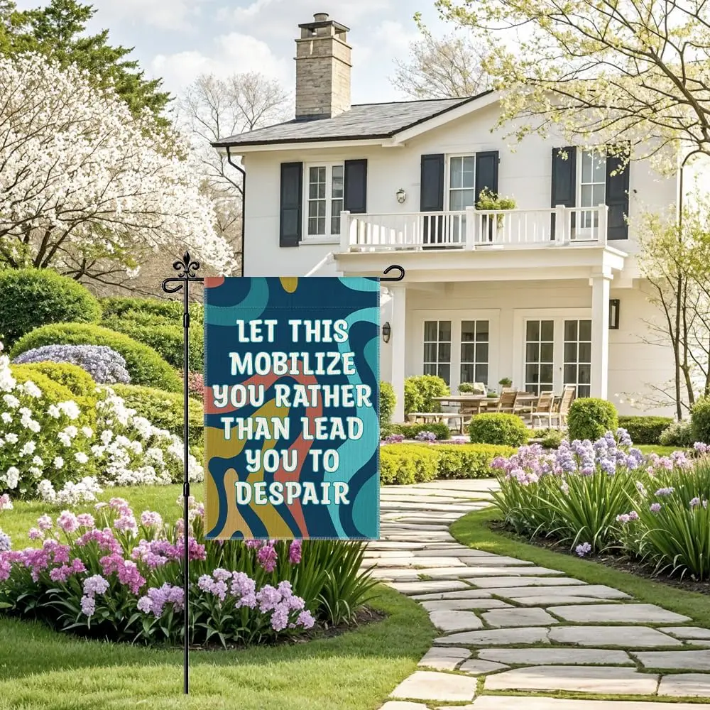 Let This Mobilize You Rather Than Lead You To Despair Garden Flag, Funny Resist Yard Flag for Outside, Human Right Peace Equ PPM