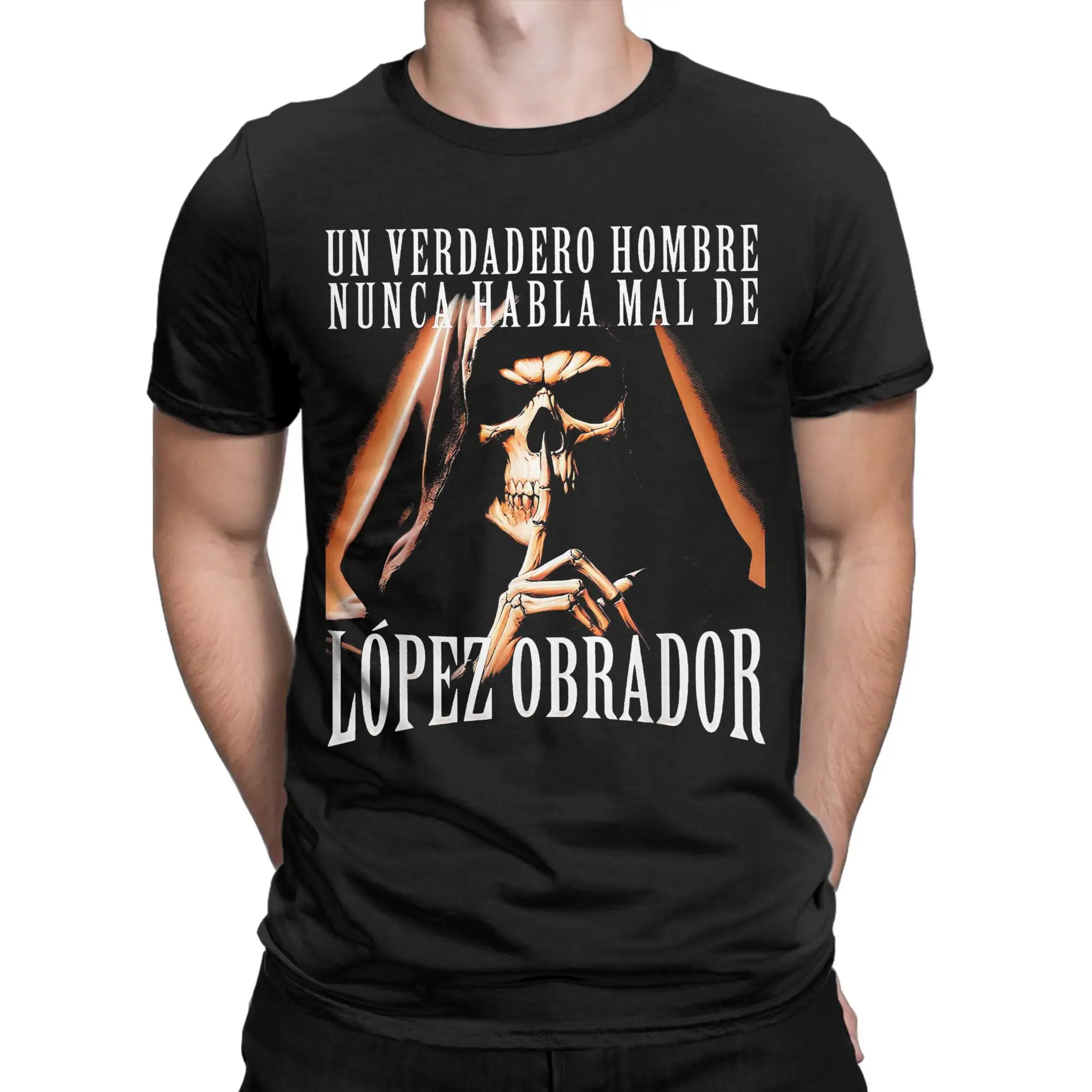 Calacas Chidas Gym Men T Shirt UN VERDADERO HOMBRE NUNCA HABLA MAL DE LOPEZ OBRADOR Humor Tees O Neck T-Shirt Cotton New Tops