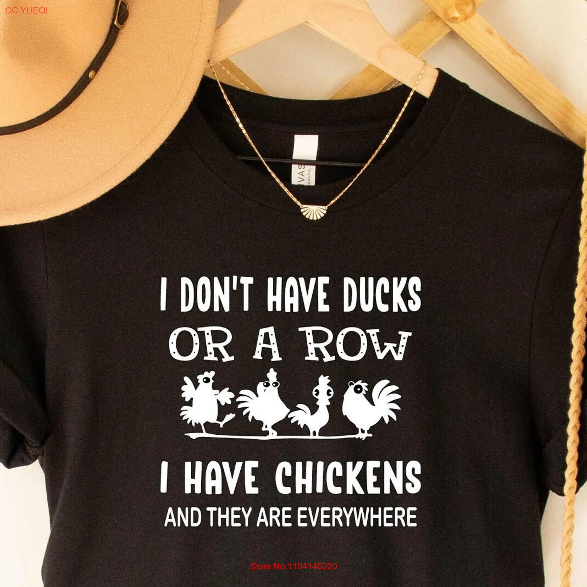 I Have Chickens and They are Everywhere T Shirt don't Ducks or a Row Chicken Great for Enthusiasts Farmers