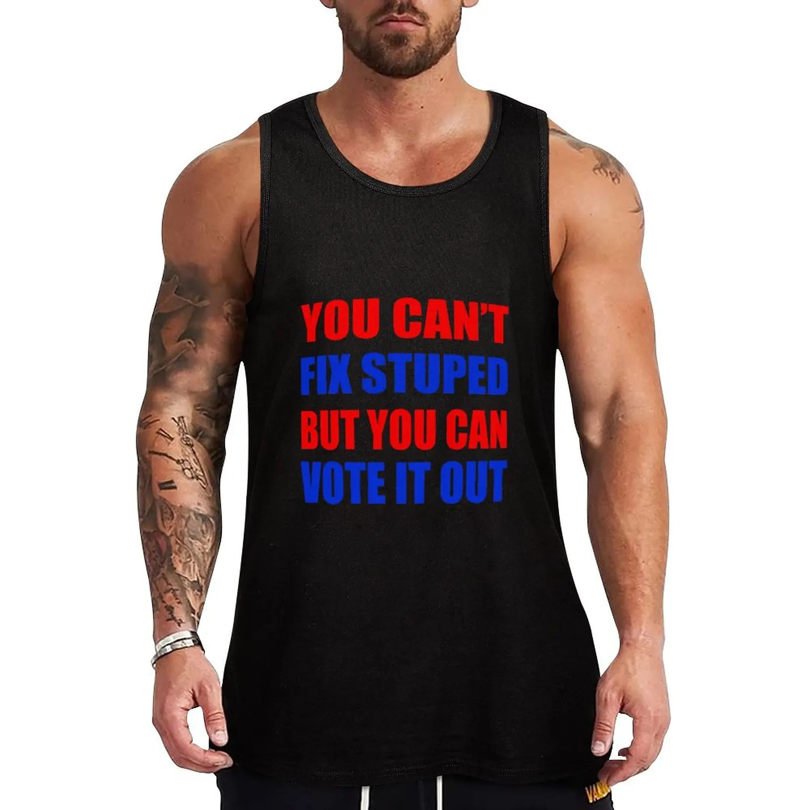 You Can't Fix Stupid But You Can Vote It Out Tank Top gym clothing quick-drying t-shirt Men's t-shirts t-shirts for men