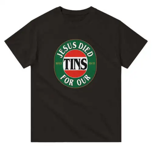 

Jesus Died For Our Tins T-Shirt