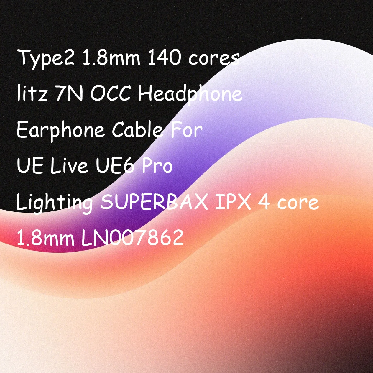 Type2 1.8mm 140 cores litz 7N OCC Headphone Earphone Cable For UE Live UE6 Pro Lighting SUPERBAX IPX 4 core 1.8mm LN007862