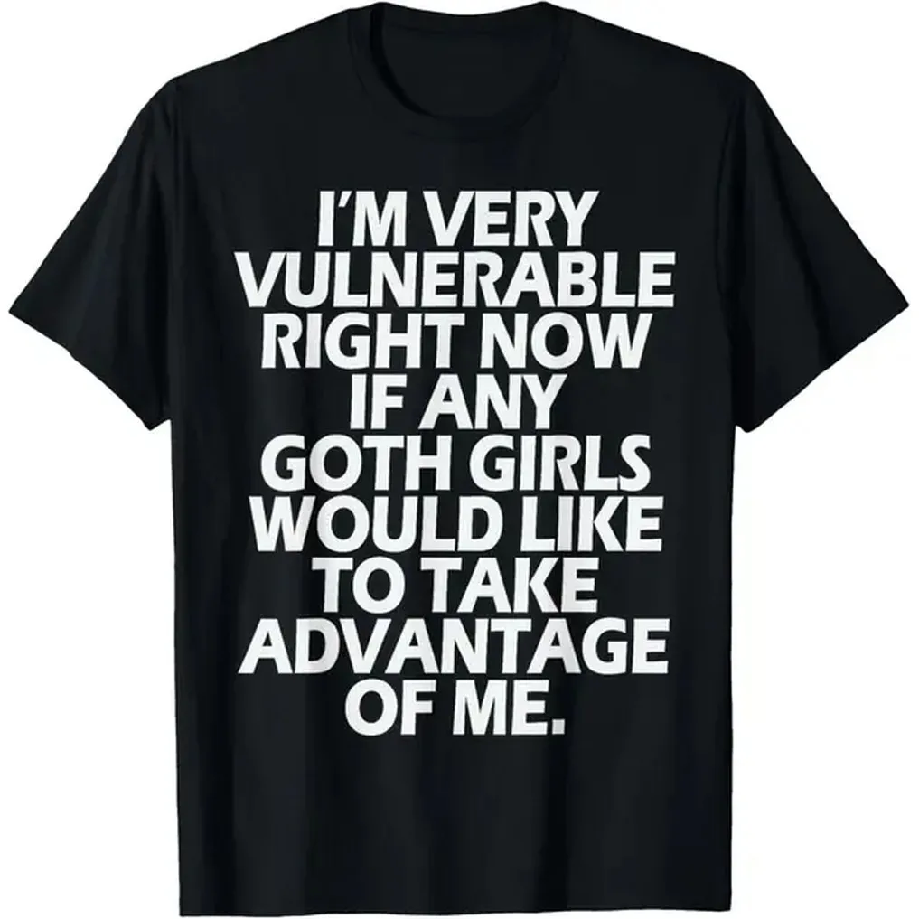100% Cotton I'm Very Vulnerable rn If Any Goth Girl Take Advantage Of Me T-Shirt