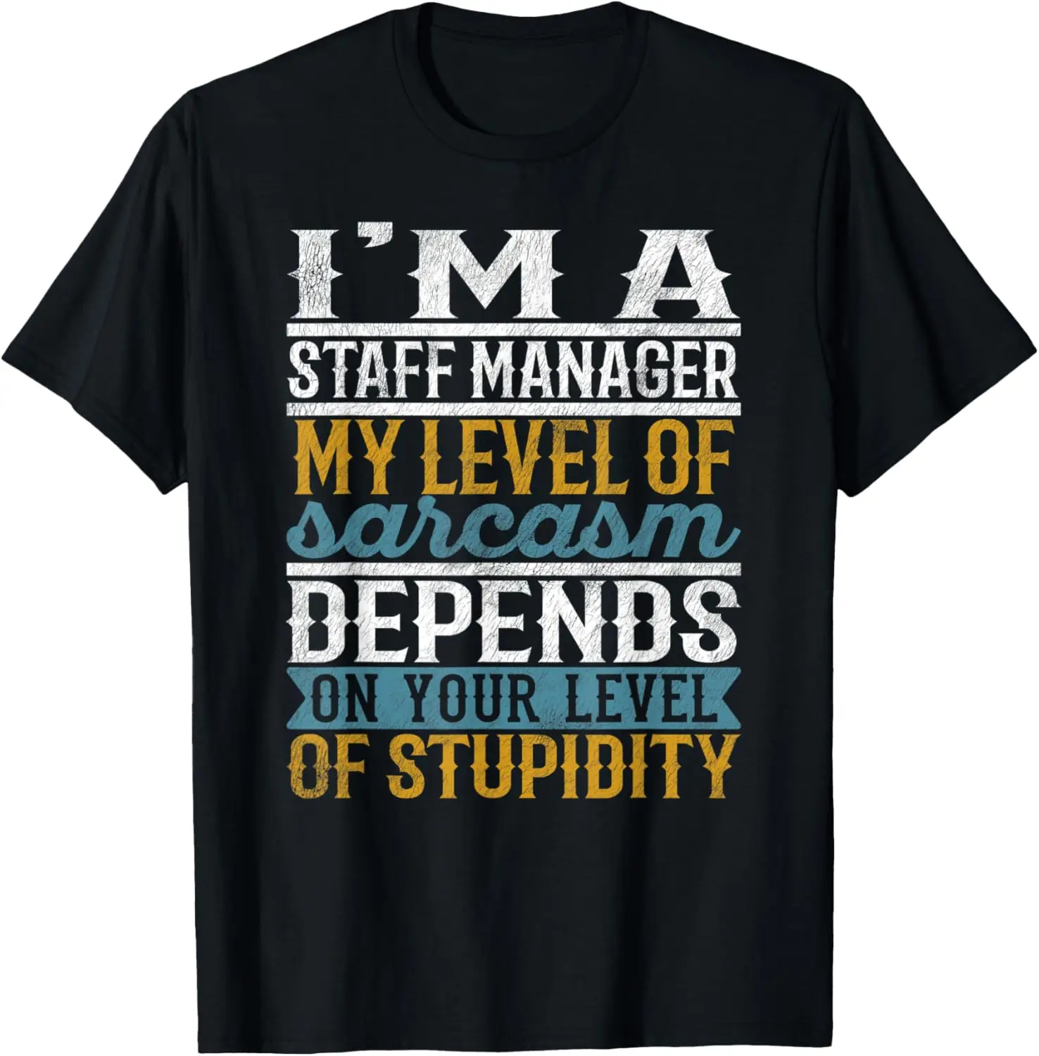 I'm A Staff Manager My Level Of Sarcasm Depends T-Shirt