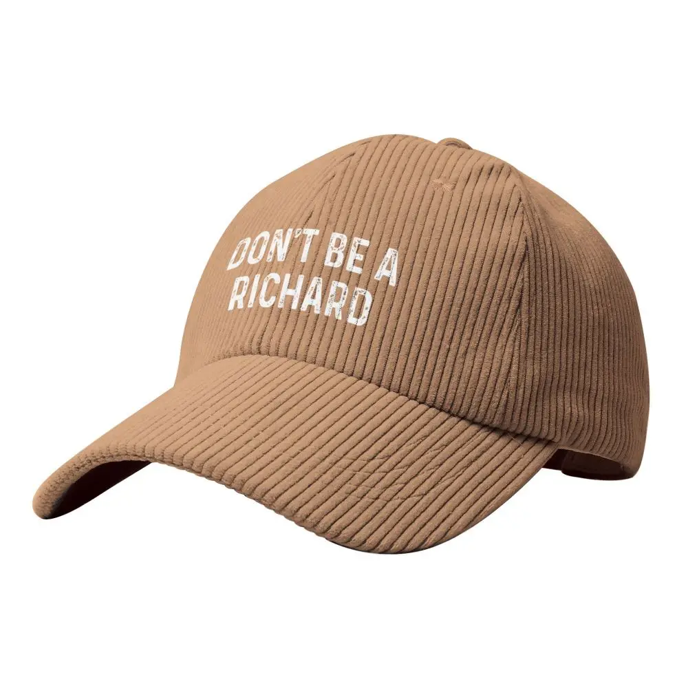 DON'T BE A RICHARD Print Baseball Caps Soft Corduroy Trucker Cap Men Women  All Day Adjustable Dad Hat Outdoor Sport Hiking Hats