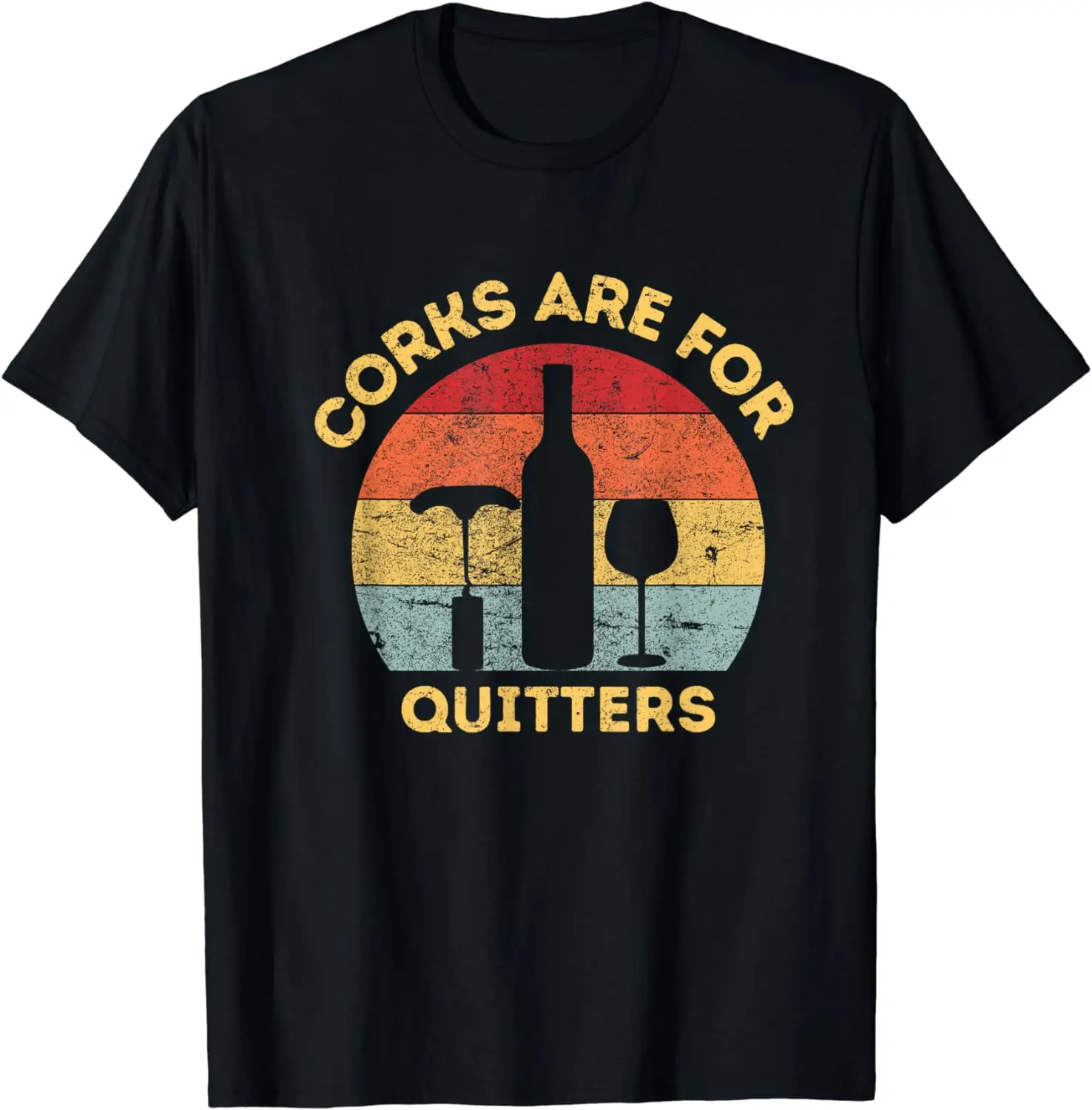 Corks Are For Quitters, Funny wine lover T-Shirt