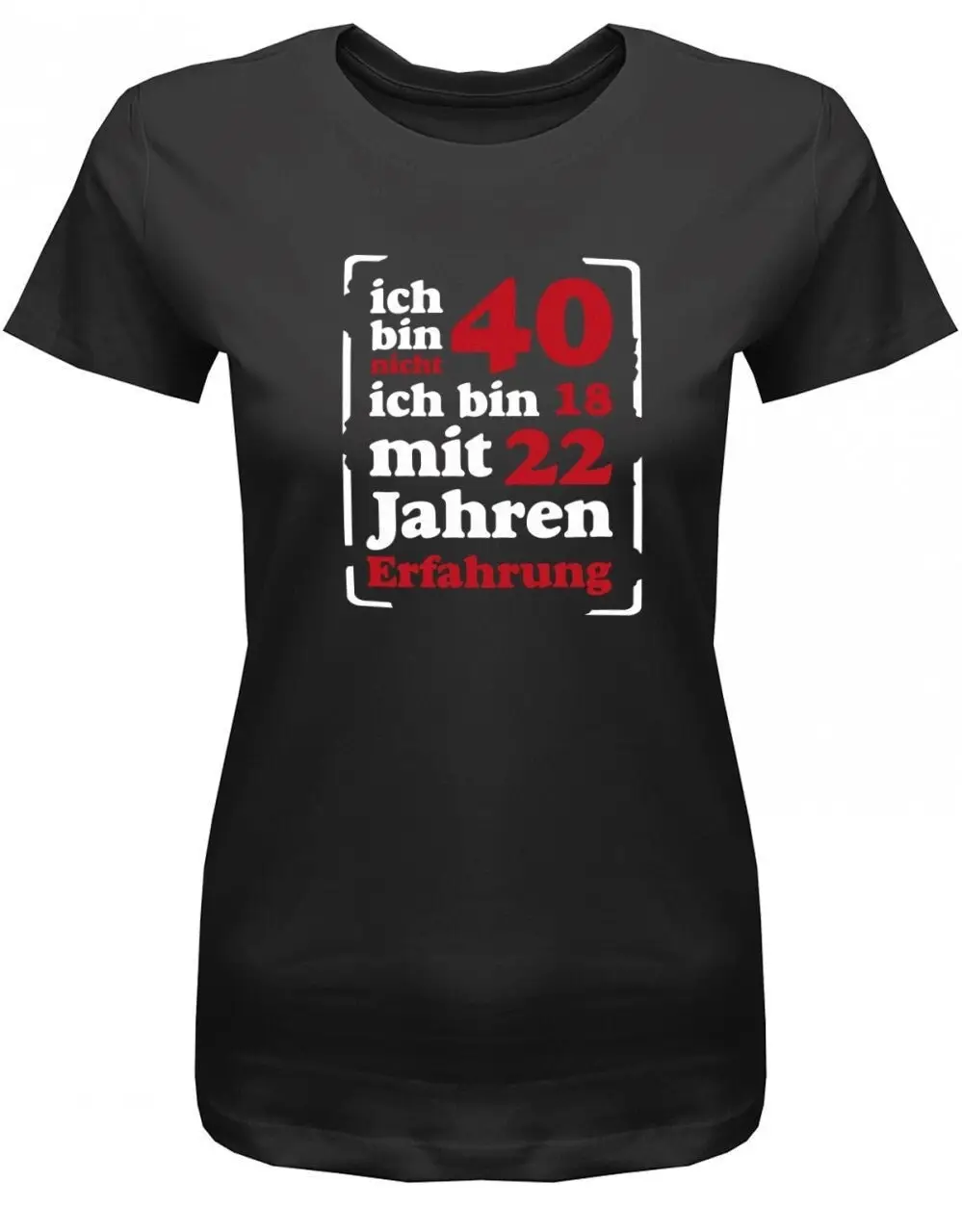 Geburtstag T Shirt 40 Jahre Ich Bin Nicht 18 Mit 22 Jahren Erfahrung Geschenkidee Zum Damen