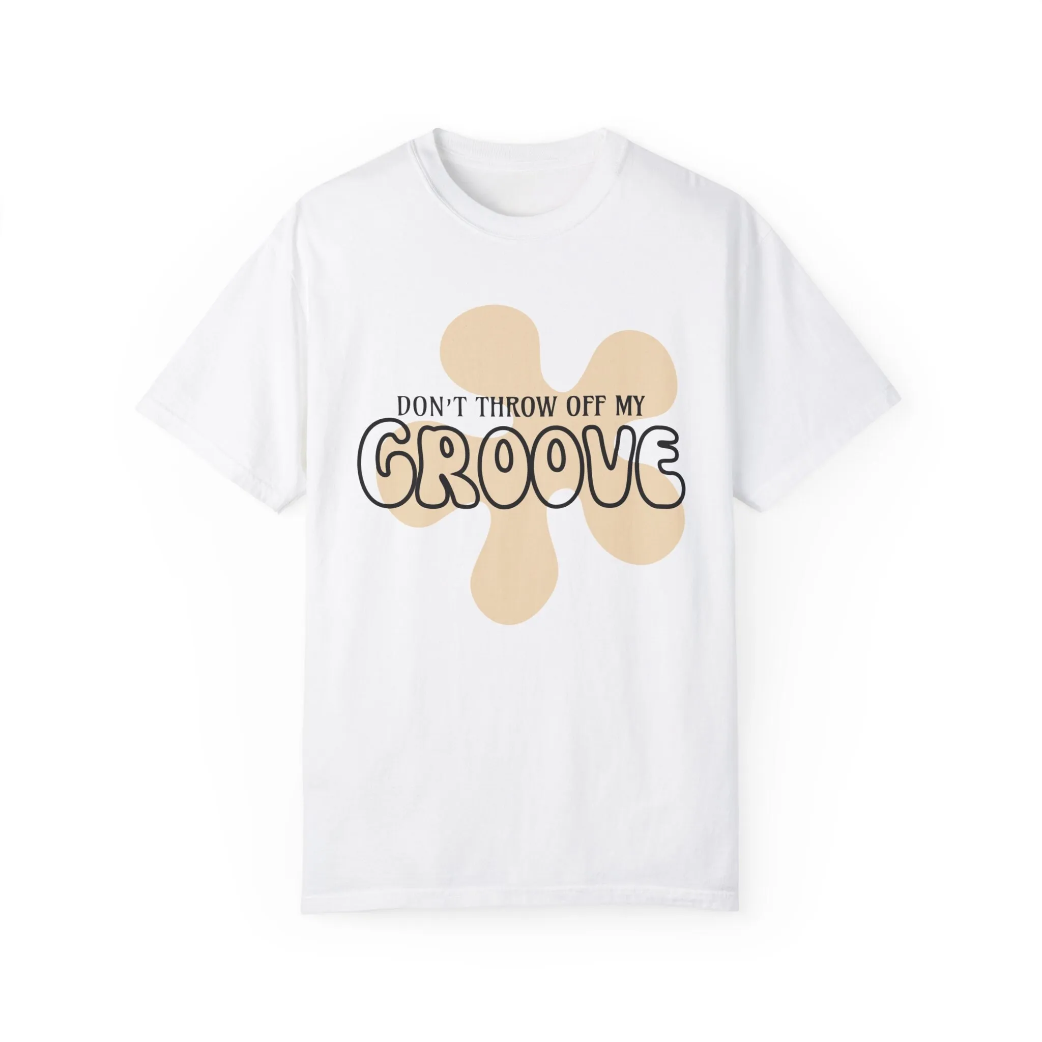 Copy Of Don'T Throw Off My Groove Comfort Colors Garment Dyed T Shirt