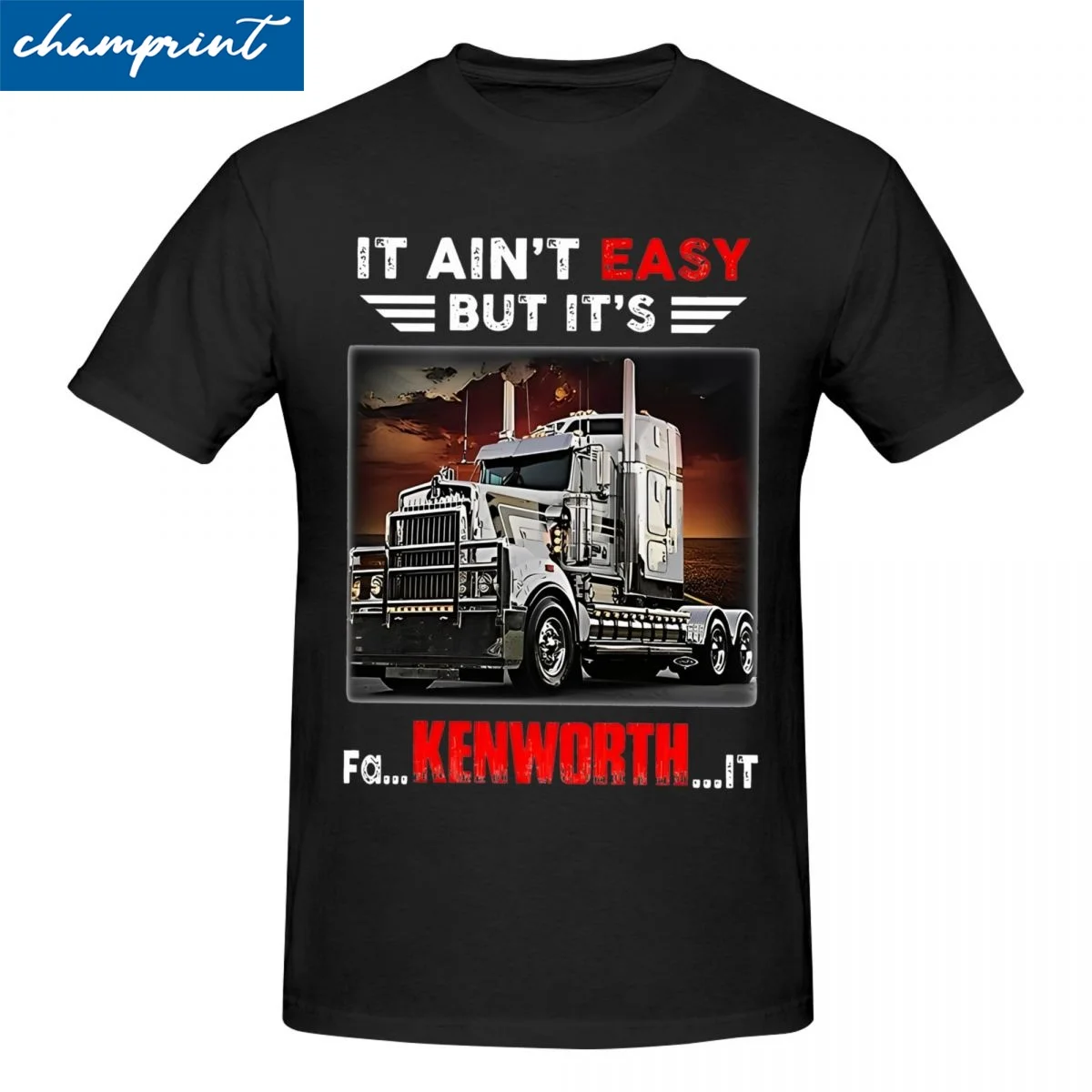 Funny Truck It Ain Rsquo T Easy But It&Rsquo;S Fa Kenworth It T-Shirt Men Cotton Short Sleeve Crewneck Summer Tops Shirts