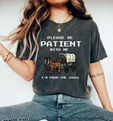 Please Be Patient With Me I'm From The 1900s T-Shirt