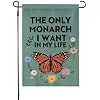 The Only Monarch I Want in My Life Garden Flag 12x18 Inch llz