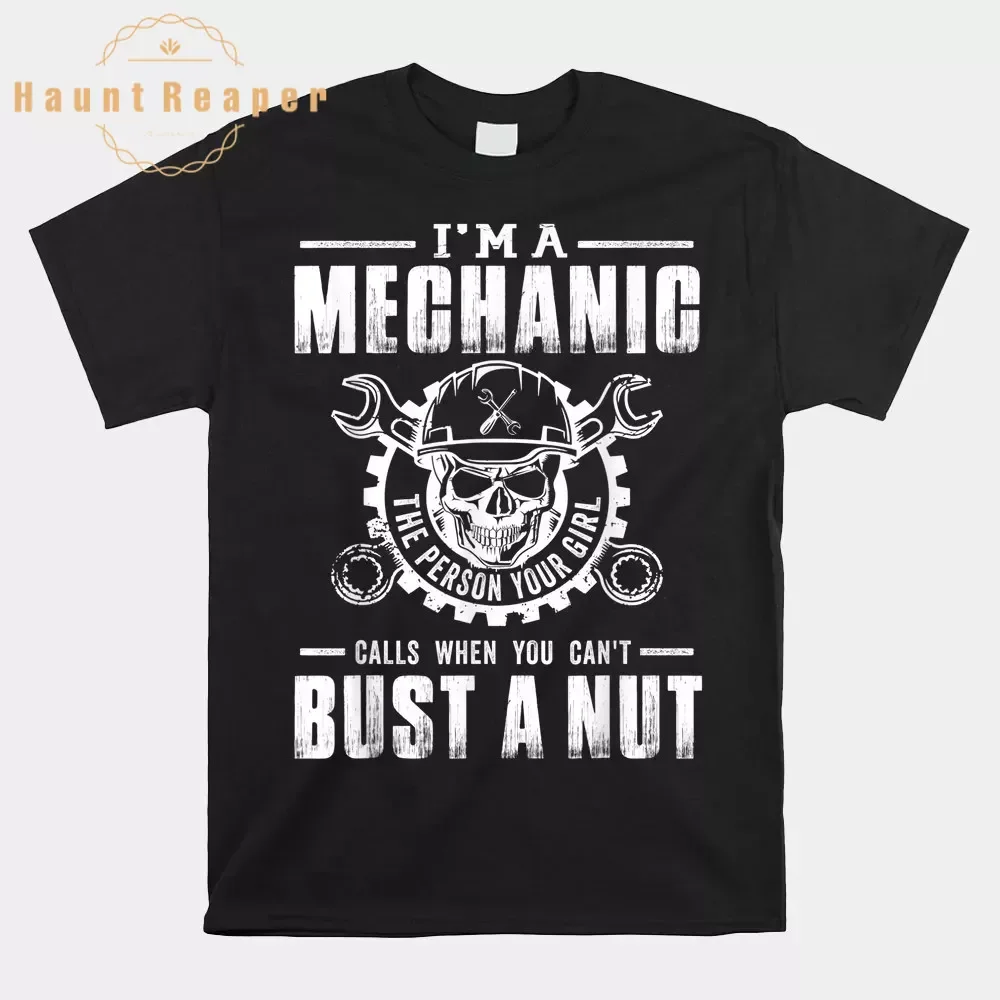 

Haunt Reaper Men T Shirt Mechanic I'm A Mechanic The Person Your Girl Shirt O-neck Short Sleeve Plus Size Top Tees