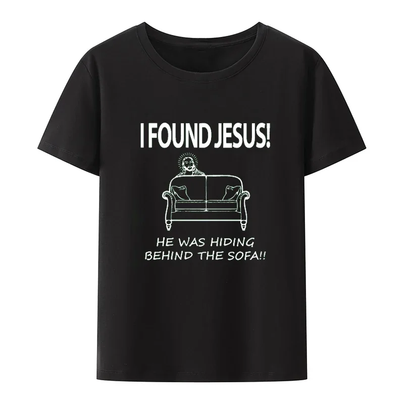 Women Men Summer Shirt  New I Found Jesus He Was Hiding Behind The Sofa Mens Funny Atheist T Shirt Atheism Harajuku