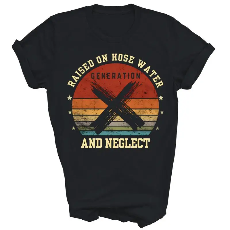 

Generation X Gen X Raised On Hose Water Neglect Unisex Shirt Gift