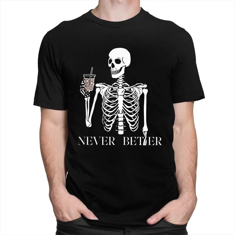 Custom Halloween Skull Never Better Skeleton Coffee T Shirts for Men Pure Cotton Tees Tshirts Short Sleeve Casual T-shirt
