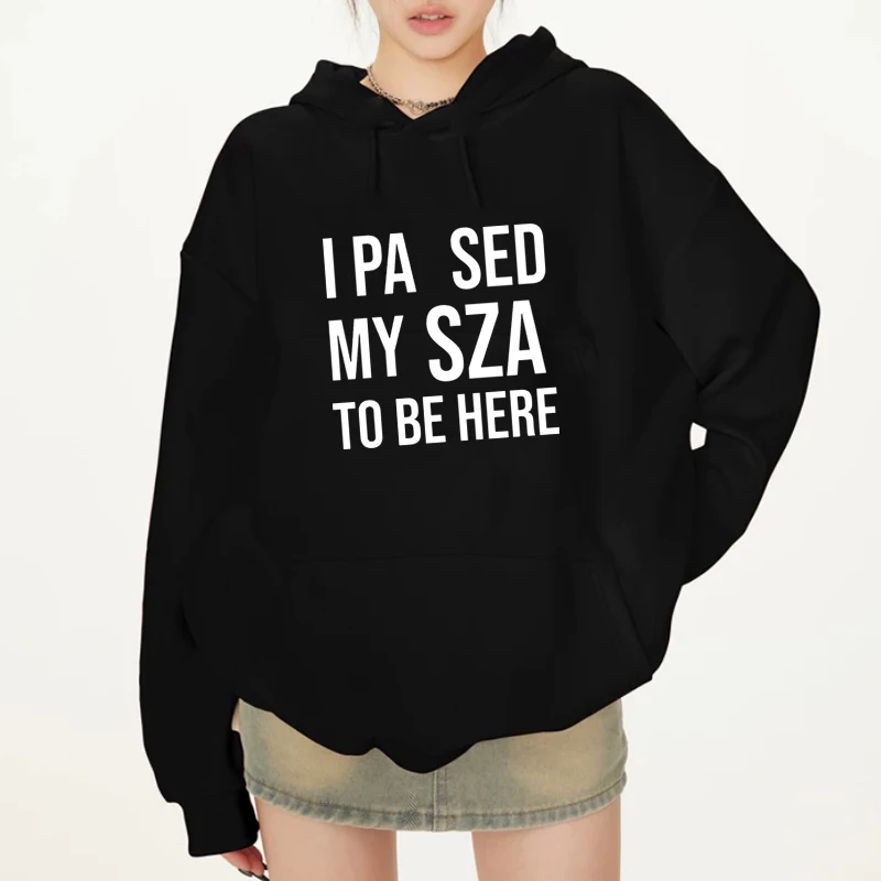 

I Pa Sed My Sza To Be Here Music Hoodie Text Print Simple Style Winter Clothing Gifts For Fans And Friends