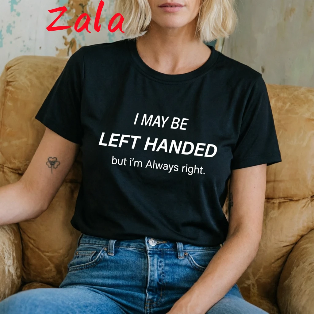 I MAYBE LEFT HANDED,BUT I'M ALWAYS RIGHT Letter Printed Women's T-shirt 2026 Funny  Simple Short Sleeve Women's Clothing Tee