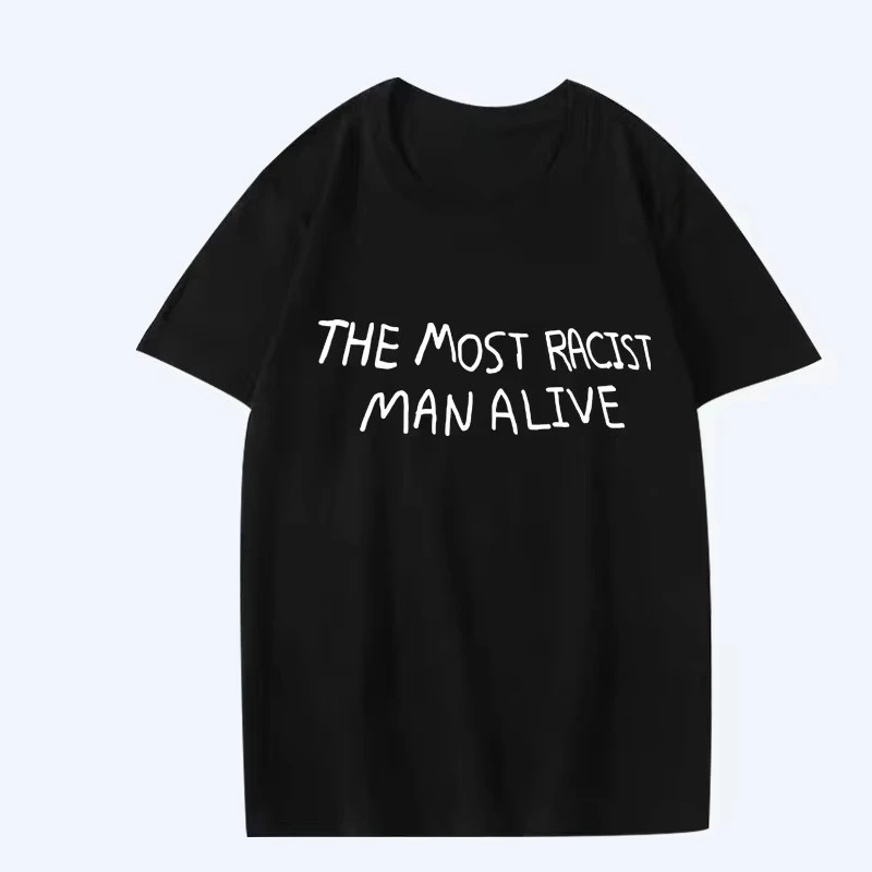 Drôle le plus raciste homme vivant graphique t-shirt hommes femmes surdimensionné 100% coton à manches courtes été imprimé unisexe grande taille hauts