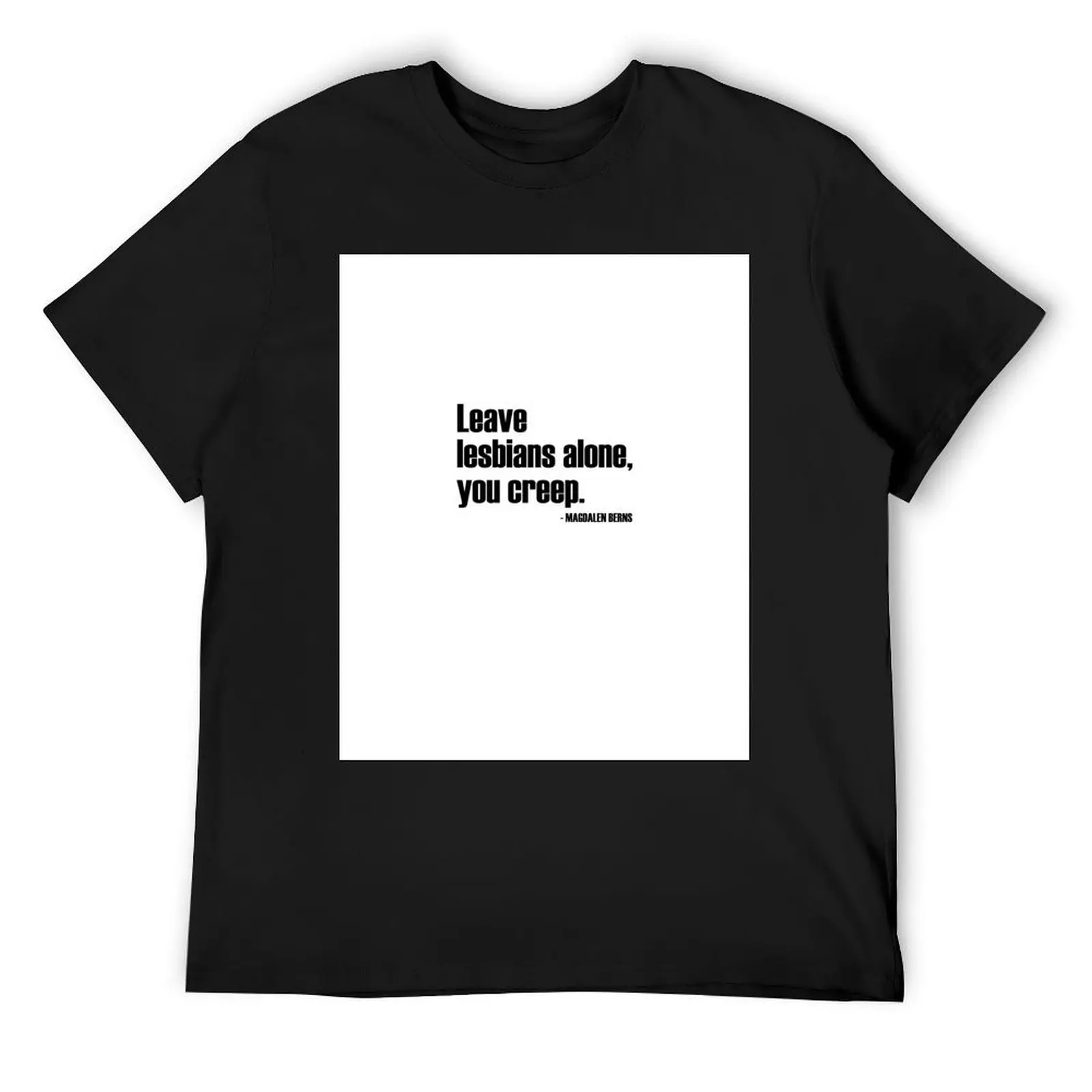 

Leave Lesbians Alone, You Creep - Magdalen Berns Quote - RadFem T-Shirt hippie clothes street wear workout shirts for men