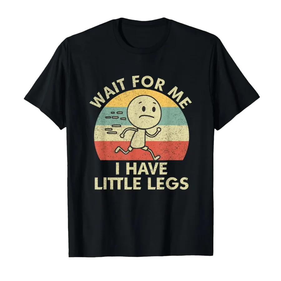 Humor Short Legs Jokes Memes Wait for Me, I Have Little Legs T-shirt For WomenT Shirts Short Sleeve Tops P745