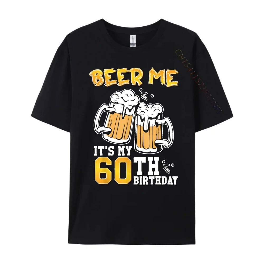 Beer Me Its My 60th Birthday Beer Drinking 60 Years Old 3d Printed T Shirts Casual Everyday Mens Designer Clothes