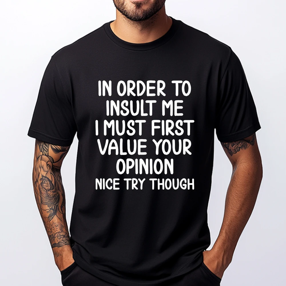 

Funny In Order To Insult Me T Shirt. Joke Sarcastic Tee T Shirts Men Oversized Couples Harajuku Cool Camisas Basicas Hombre Men