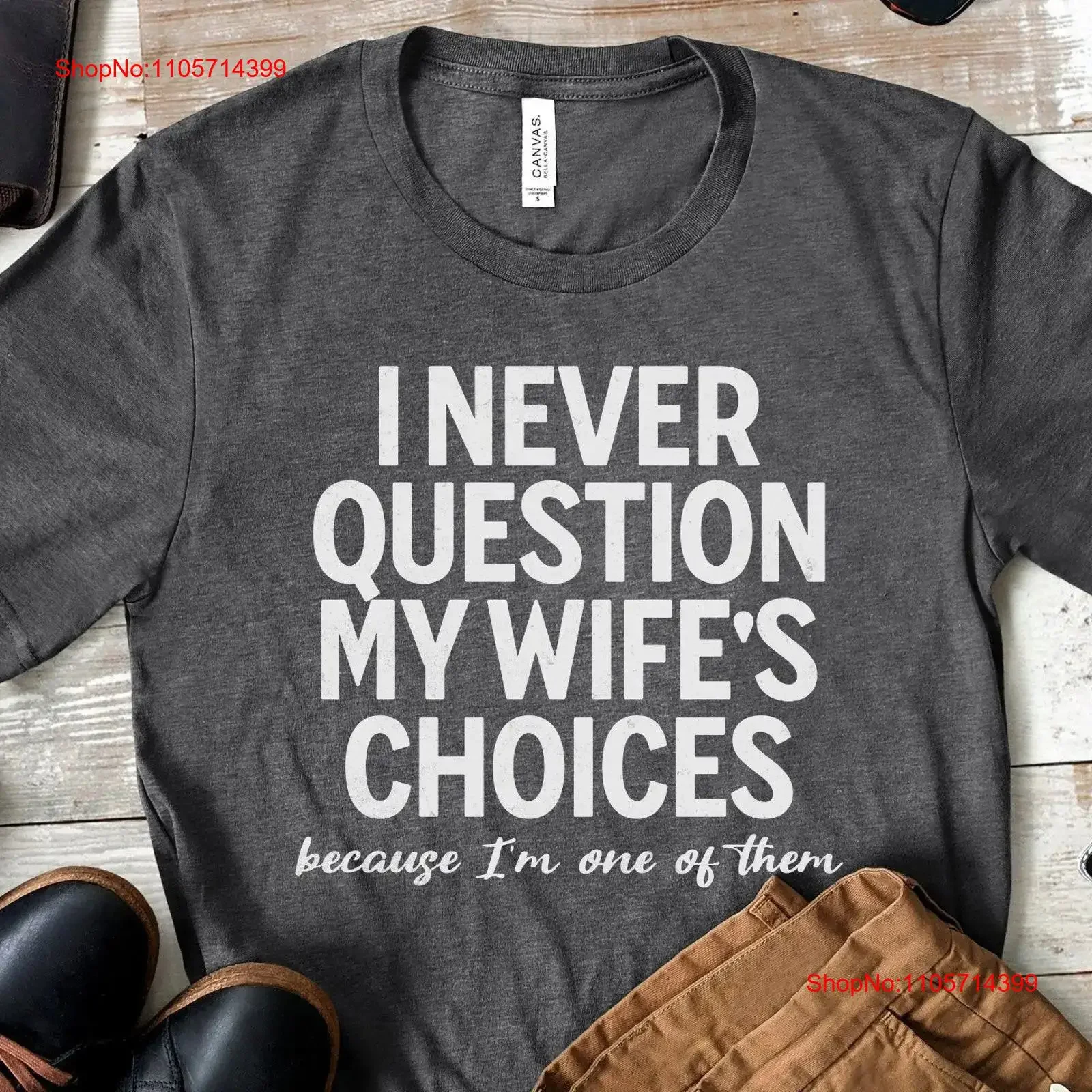 Fathers Day I Never Question My Wife's Choices T Shirt Funny Men Wife to Husband Sarcastic Novelty vintage Washed fashion