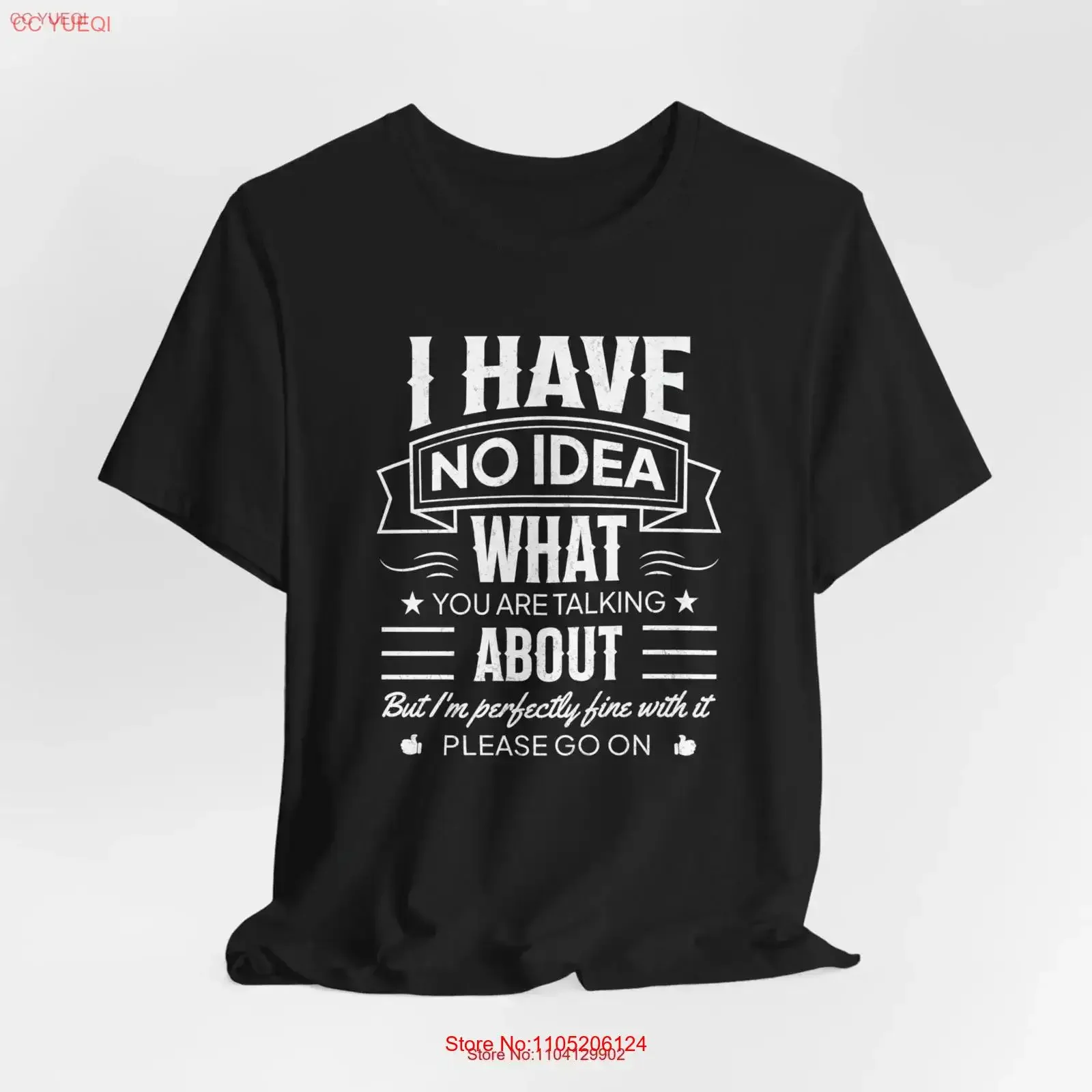 

I have no idea what you are talking abouT T Shirt funny graphic tee hilarious for wife or husband office student call center
