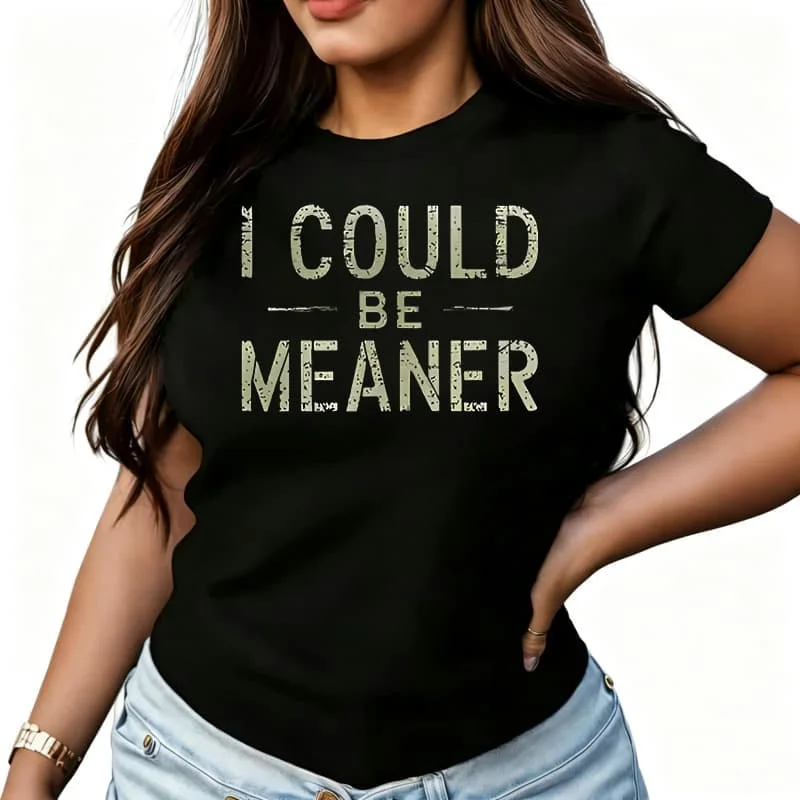 I Could Be Meaner Women's T-Shirt 100% Cotton Funny Graphic Short Sleeve Tee Novelty Shirt Casual Crew Neck Top S-5Xl