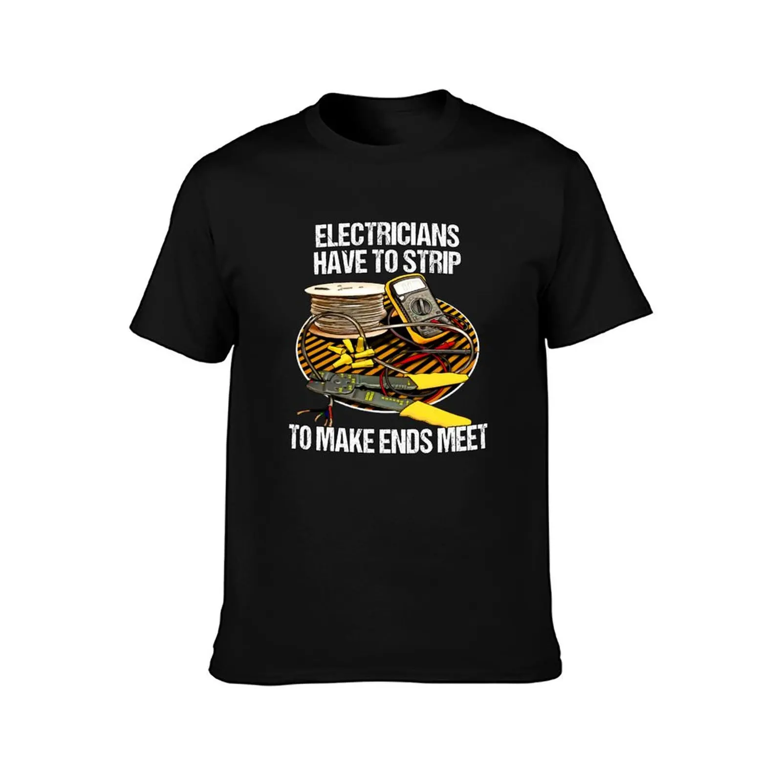 Electricians Have To Strip Funny Humor Novelty T-Shirt Summer Casual Cotton Tee Oversized Streetwear Tops Unisex Men Women