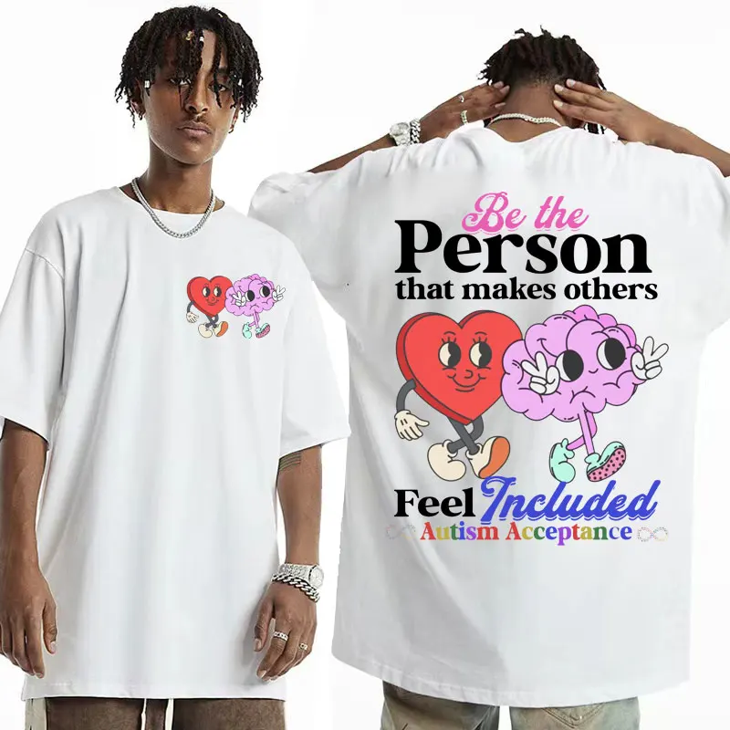 Be The Person That Makes Others Feel Included Funny T-shirt Autism Acceptance Meme Tshirt Men Women's Clothing Fashion Tees Tops