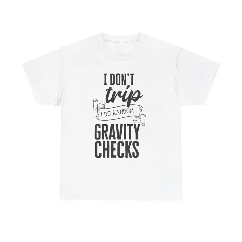 Random Gravity Checks T Shirt funny clumsy quote fun accident prone falling