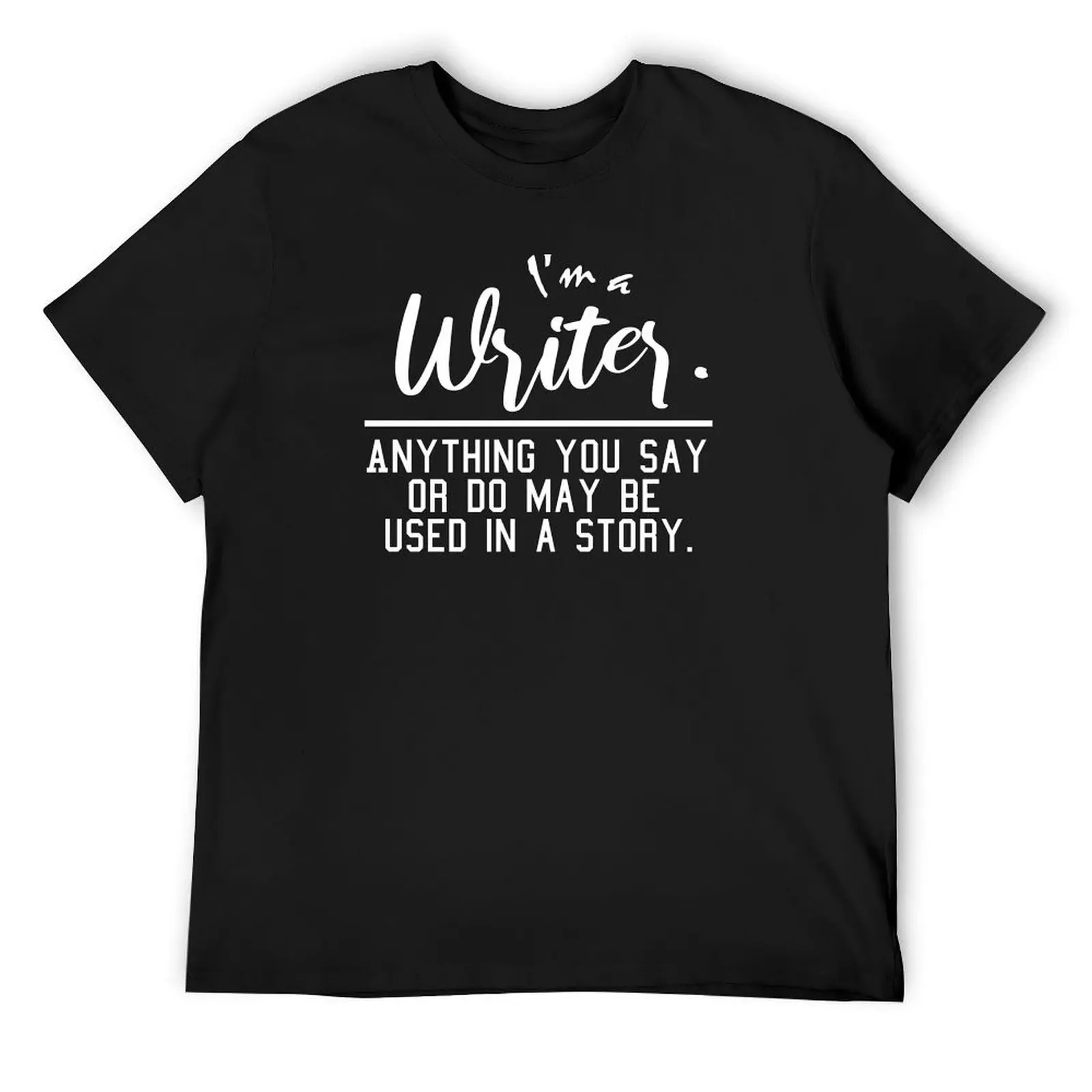 

I Am A Writer. Anything you say or do may be used in a story. T-Shirt vintage anime shirt anime t shirts mens vintage t shirts