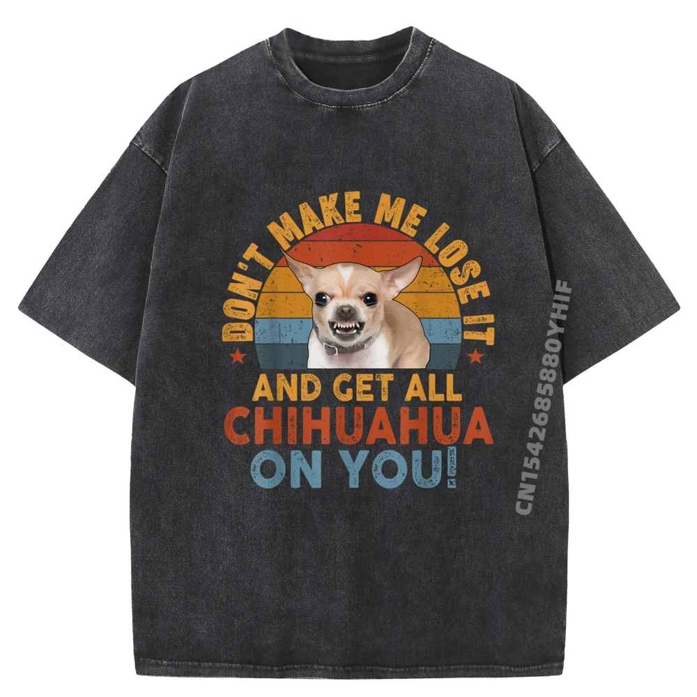 

Funny Chihuahua Shirt Dont Make Me Get All Chihuahua On You Black Graphic T Shirts Cheap Tshirts Mens Classic Washed Tops