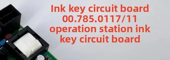 Circuit board Ink key circuit board 00.785.0117/11 Console ink key circuit board