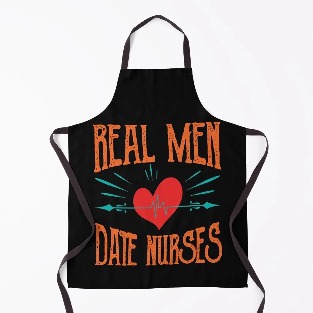 

Real Men Date Nurses Shirt Funny Gift Idea for Anniversary, Wedding, Mother's Day, Father's Day, Graduation, Thanksgiving, Apron