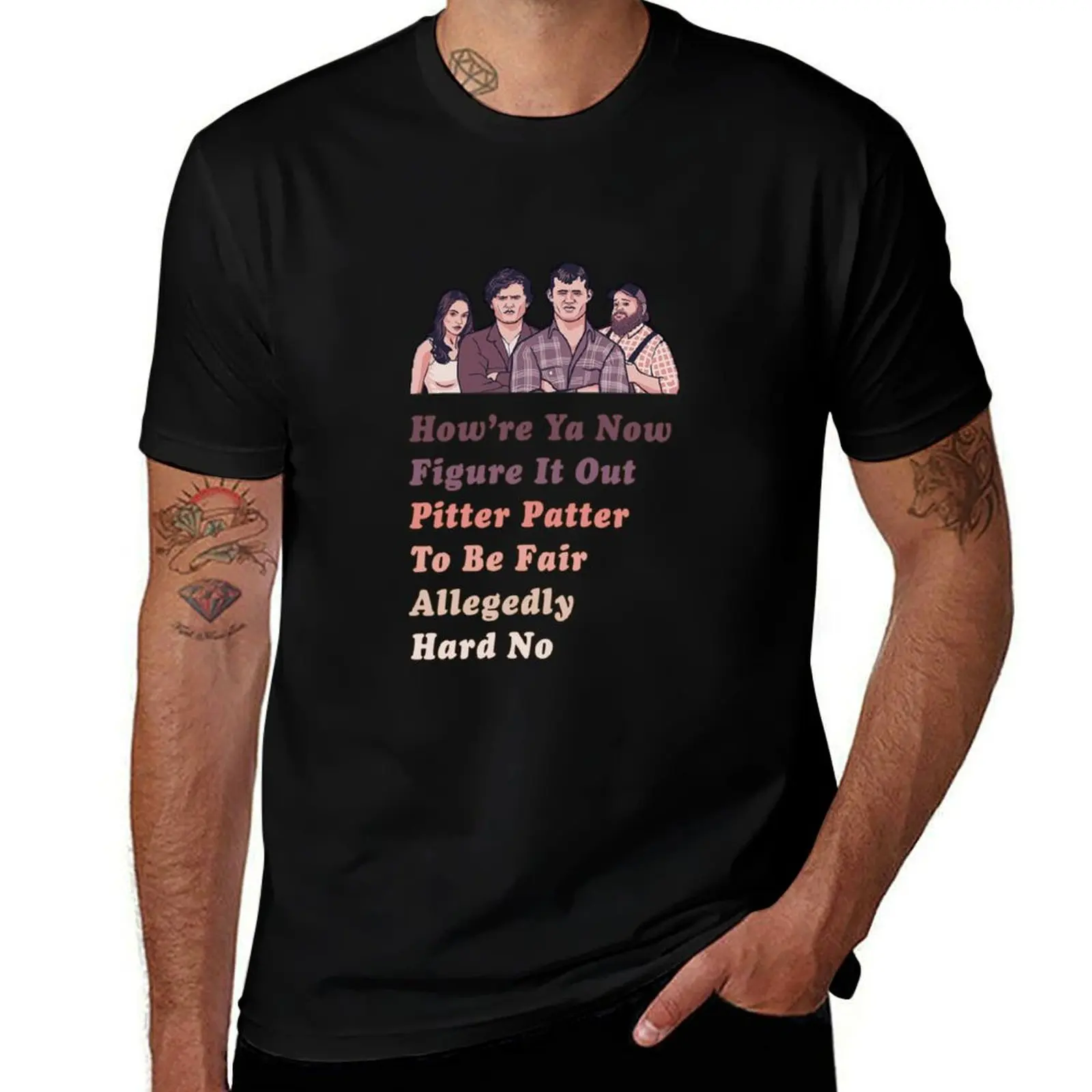 How're Ya Now, Figure it Out, Pitter Patter, To Be Fair - LetterKenny Parody T-Shirt man t shirt cotton high quality T-Shirt
