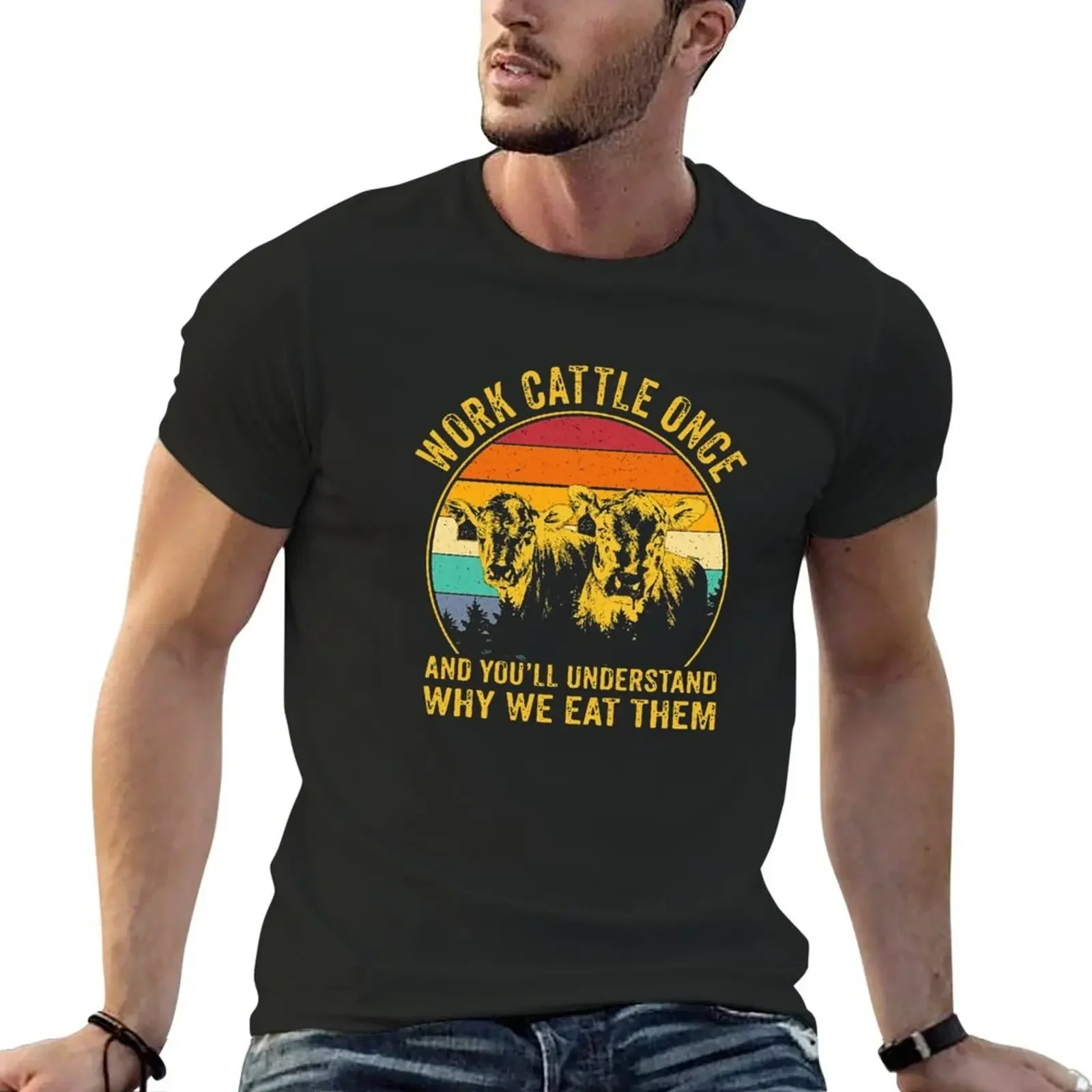 WORK CATTLE ONCE AND YOU'LL UNDERSTAND WHY WE EAT THEM T-Shirt anime stuff oversizeds summer clothes oversized t shirt men