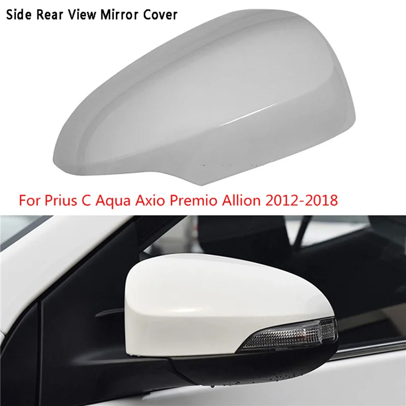 Car Door Mirror Side Rear View Mirror Cover Shell Mirror Cap for Toyota Prius C Aqua Axio Premio Allion 2012-2018 White