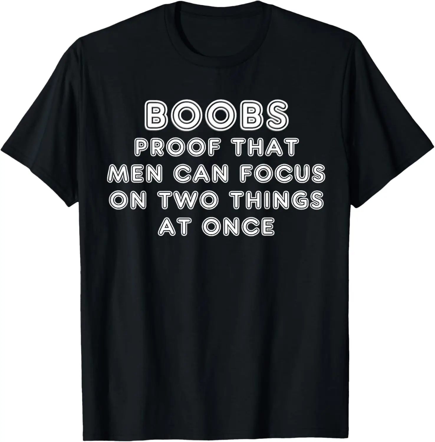 Boobs Proof Men Focus On Two Things Adult Humor Graphic Cotton T-Shirt Funny Tee For Men