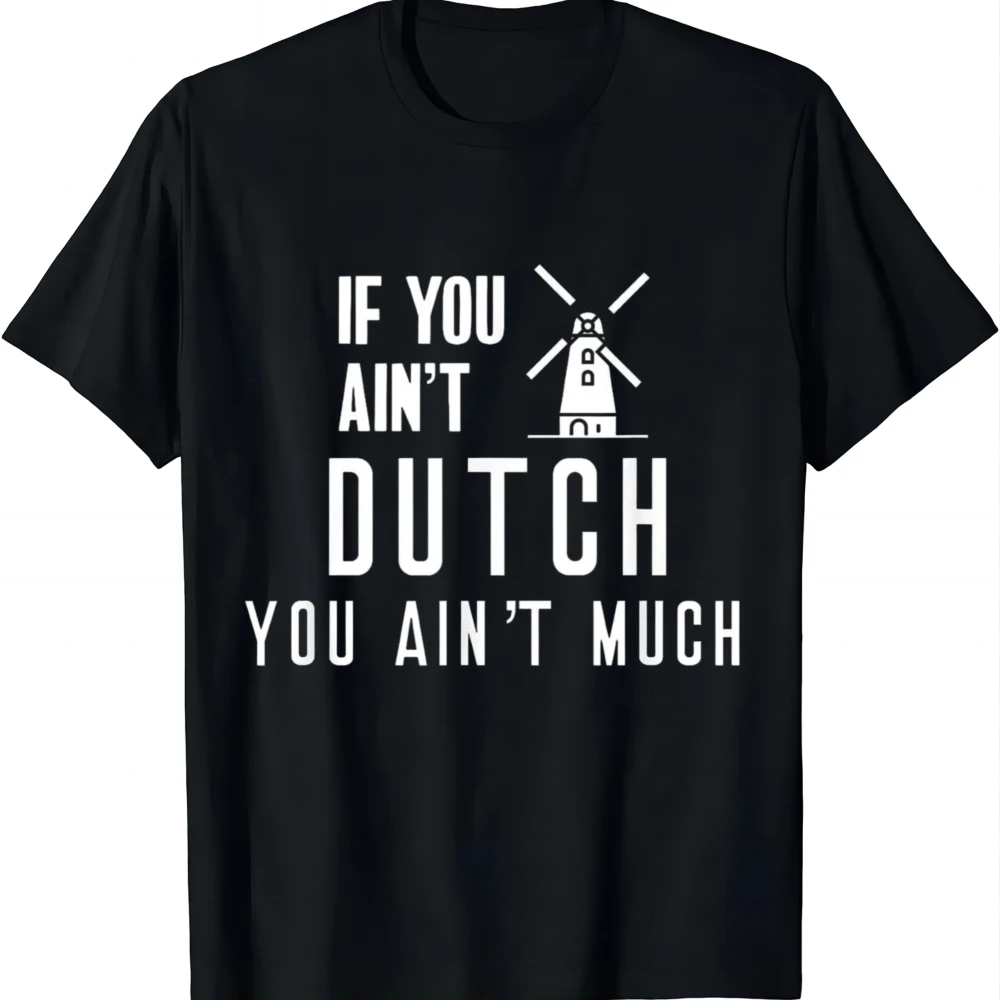 If You Ain't Dutch You Ain't Much Holland Windmill T Shirt T-Shirt Funny Summer Casual T Shirt Graphic T Shirts Camiseta