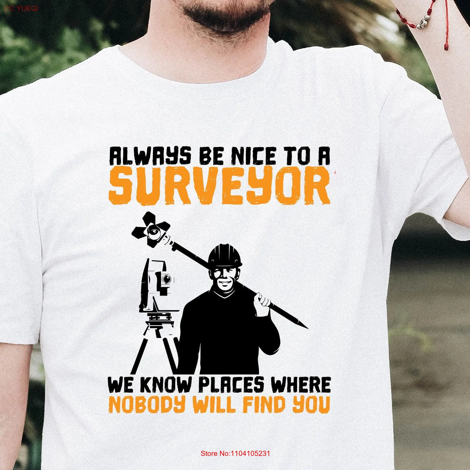 Funny Saying Always Be Nice To A Surveyor T Shirt Land Cartography Lover Geographer for Him long or short sleeves