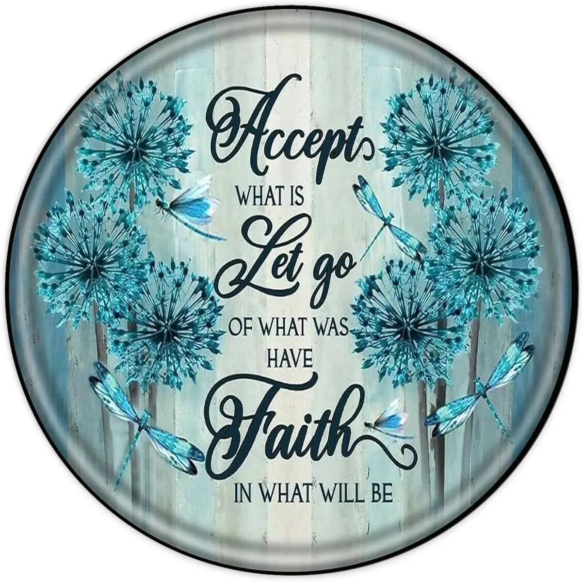 Inspirational Wall Art Decor Round Metal Tin Sign Accept What is Let Go of What was Have Faith in What Will Be Dragonfly Motivat