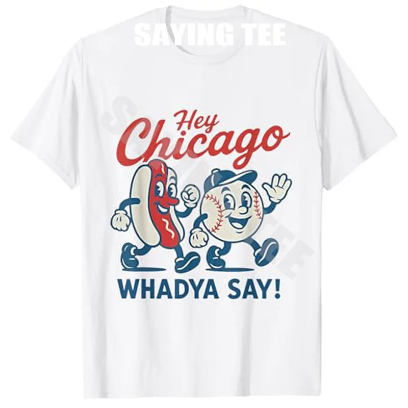 

Hey Chicago Whadya Say Baseball and Hot Dog 4th of July Men Women T-Shirt Novelty Gift Baseball Lover Holiday Clothes Y2k Tees