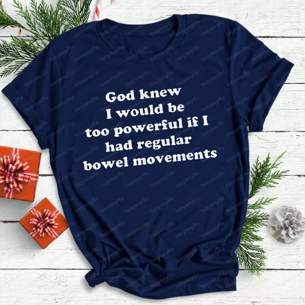 God Knew I Would Be Too Powerful If I Had Regular Bowel Movements T-Shirt Funny Tops  Casual Fashion Ropa Hombre Tops Tee